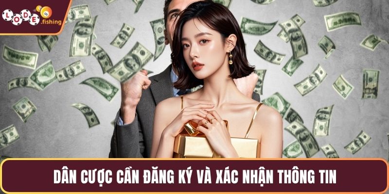 Dân cược cần đăng ký và xác nhận thông tin