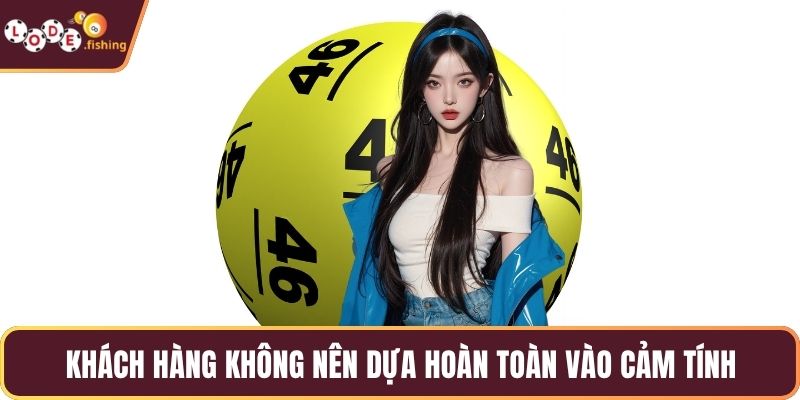 Khách hàng không nên dựa hoàn toàn vào cảm tính