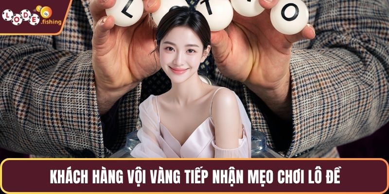 Khách hàng vội vàng tiếp nhận mẹo chơi lô đề