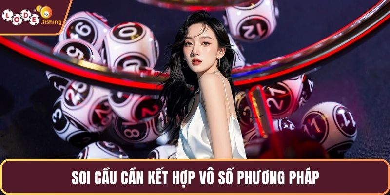 Soi cầu cần kết hợp vô số phương pháp